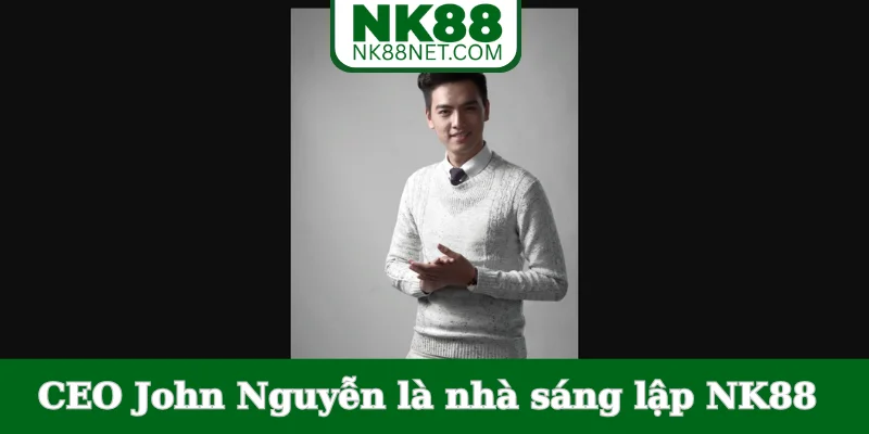 ceo-john-nguyen-la-nha-sang-lap-nk88